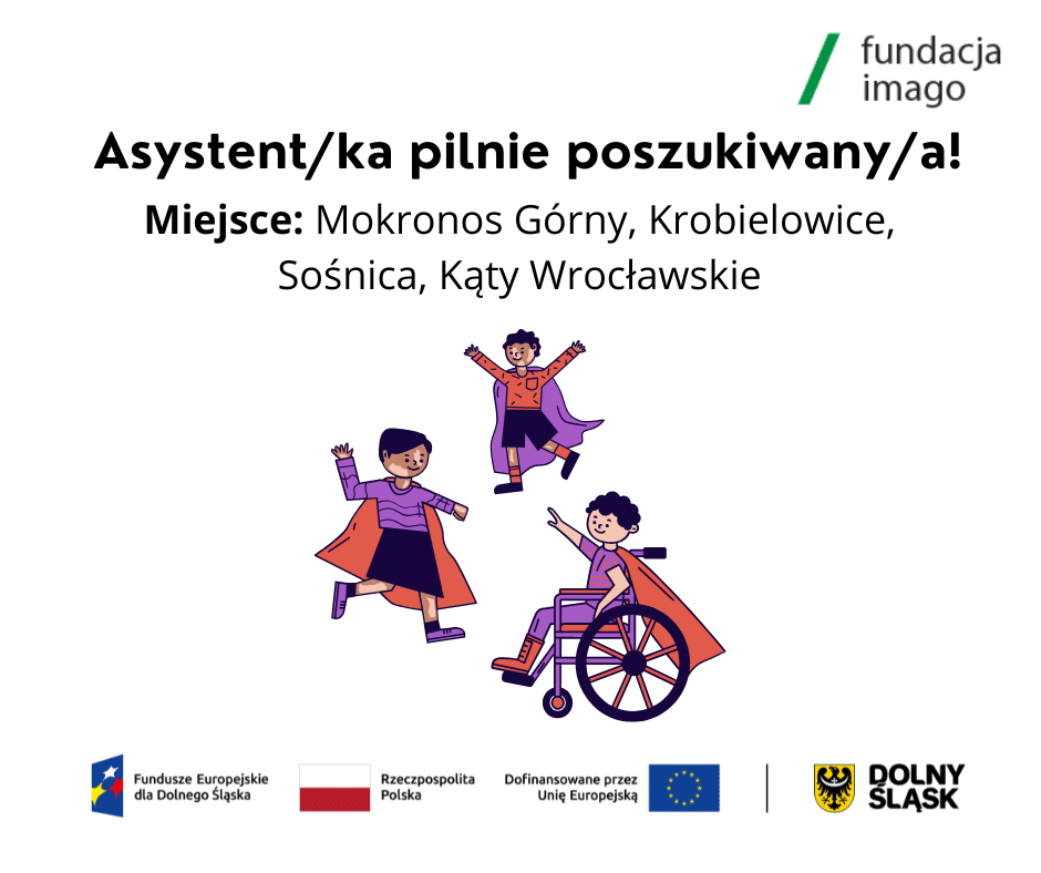 Grafika z napisem: Asystent/ka pilnie poszukiwany/a! Miejsce: Mokronos Górny, Krobielowice, Sośnica, Kąty Wrocławskie. Grafika, oprócz tekstów i rysunku zawiera logotypy projektowe oraz logotyp Fundacji Imago.