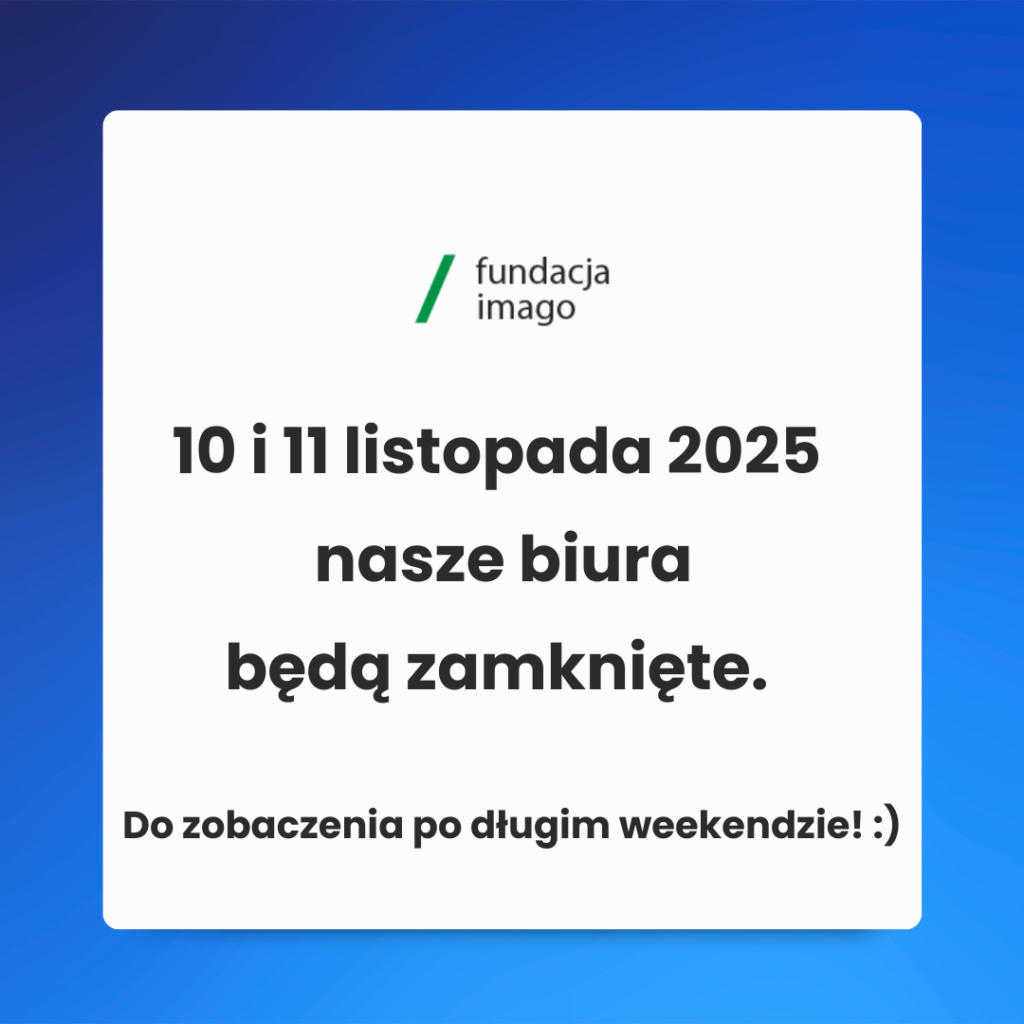 Grafika z logotypem Fundacji Imago i napisem: "10 i 11 listopada 2025 nasze biura będą zamknięte. Do zobaczenia po długim weekendzie! :)".