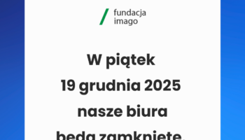 Grafika z logotypem Fundacji Imago oraz tekstem: "W piątek 19 grudnia 2025 nasze biura będą zamknięte".