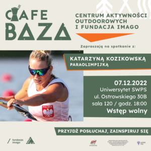 Na zdjęciu plakat promocyjny wydarzenia Cafe BAZA. Spotkanie z Katarzyną Kozikowską - paraolimpijką 07.12.2022 Uniwersytet SWPS sala 120 wstęp wolny