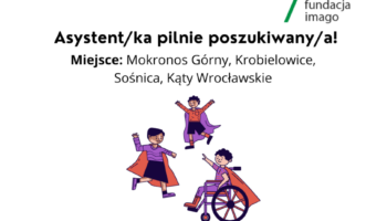 Grafika z napisem: Asystent/ka pilnie poszukiwany/a! Miejsce: Mokronos Górny, Krobielowice, Sośnica, Kąty Wrocławskie. Grafika, oprócz tekstów i rysunku zawiera logotypy projektowe oraz logotyp Fundacji Imago.