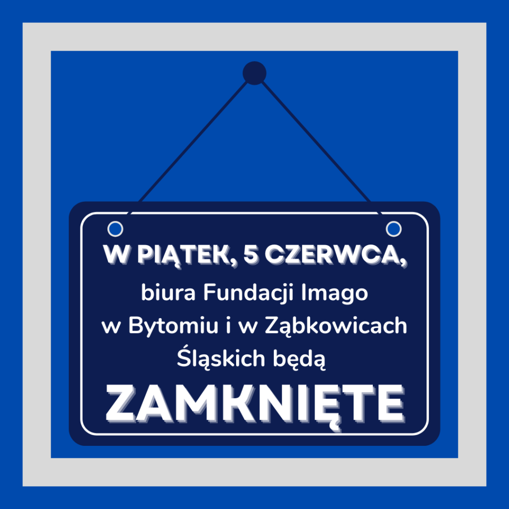 Grafika z napisem: "W piątek, 5 czerwca, biura Fundacji Imago w Bytomiu i w Ząbkowicach Śląskich będą zamknięte".