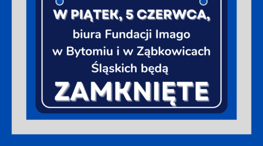 Grafika z napisem: "W piątek, 5 czerwca, biura Fundacji Imago w Bytomiu i w Ząbkowicach Śląskich będą zamknięte".