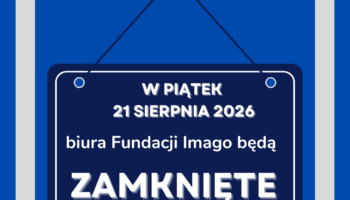 Grafika z granatową tabliczką z napisem: "W piątek, 21 sierpnia 2026, biura Fundacji Imago będą zamknięte".