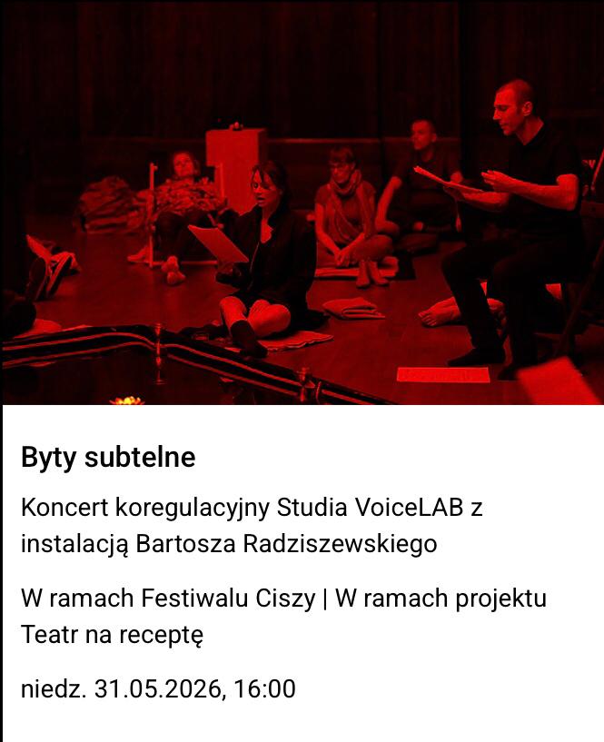Zdjęcie artystów w czasie koncertu. Poniżej tekst: "Byty subtelne.Koncert koregulacyjny Studia
VoiceLAB z instalacją Bartosza Radziszewskiego. W ramach Festiwalu Ciszy | W ramach
projektu Teatr na receptę
niedz. 31.05.2026, 16:00".
