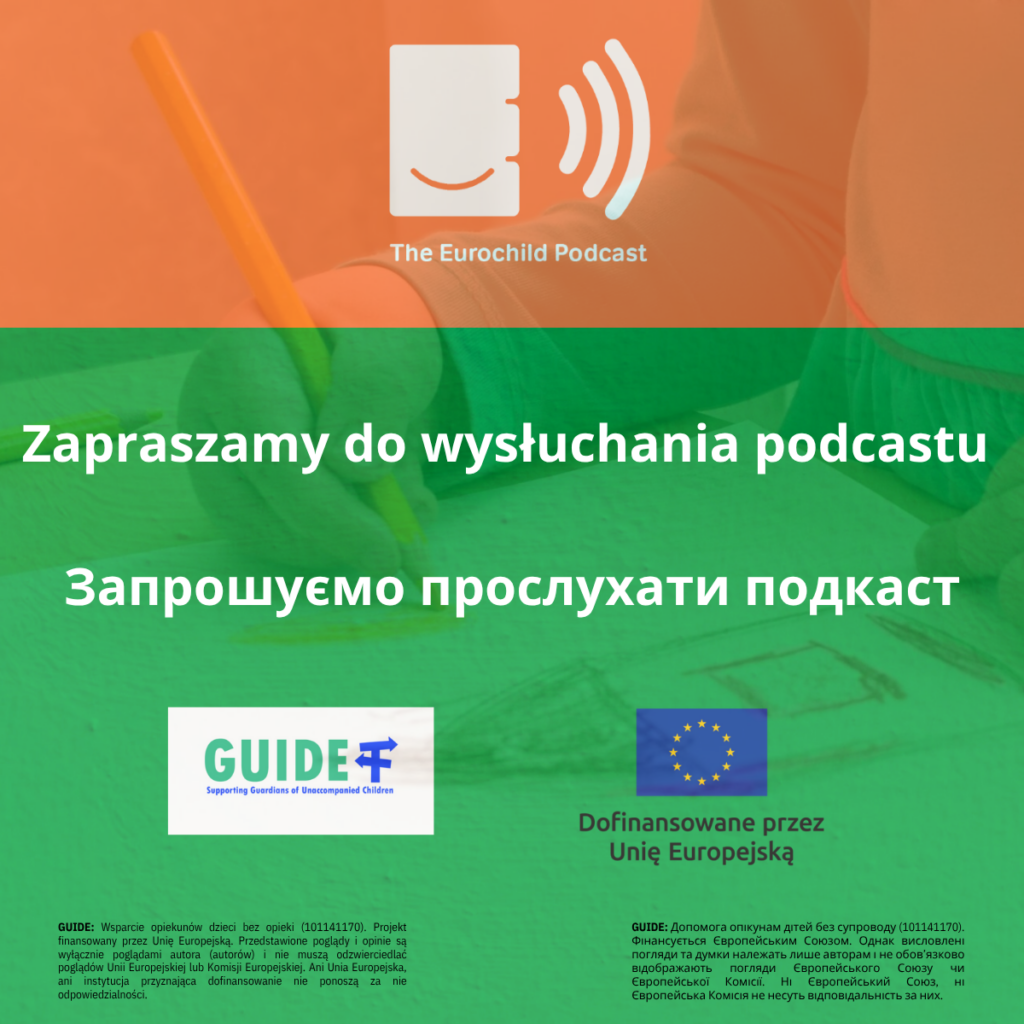 Grafika na pomarańczowym i zielonym tle, z półprzezroczystym zdjęciem dziewczynki rysującej domek na kartce. Na grafice także logotyp podcastu Euroczajld, z napisem "ze euroczajld podkast", poniżej tytuł: "Zapraszamy do wysłuchania podkastu". Tytuł zapisany jest w języku polskim i ukraińskim. Na grafice są także logotypy Gajd i Unii Europejskiej oraz informacja o braku odpowiedzialności UE / Komisji Europejskiej za treść projektu.