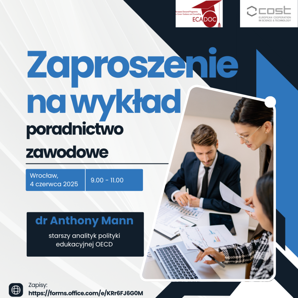 Grafika ze zdjęciem kilku osób pracujących w biurze, przed komputerami, robiących notatki. Na górze grafiki logotypy ECADOC i COST. Poniżej informacje: "Zaproszenie na wykład, poradnictwo zawodowe, Wrocław, 4 czerwca 2025, 9.00 - 11.00, dr Anthony Mann, starszy analityk polityki edukacyjnej OECD. Na dole link do zapisu na wykład: https://forms.office.com/e/KRr6FJ6G0M