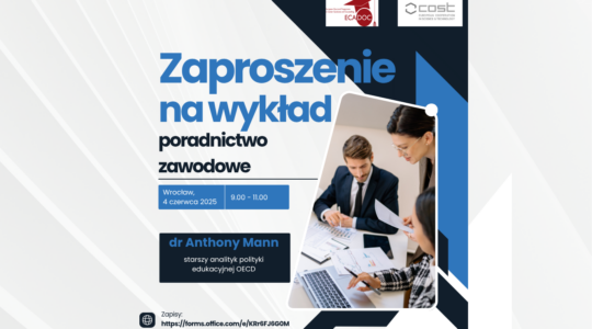 Grafika ze zdjęciem kilku osób pracujących w biurze, przed komputerami, robiących notatki. Na górze grafiki logotypy ECADOC i COST. Poniżej informacje: "Zaproszenie na wykład, poradnictwo zawodowe, Wrocław, 4 czerwca 2025, 9.00 - 11.00, dr Anthony Mann, starszy analityk polityki edukacyjnej OECD. Na dole link do zapisu na wykład: https://forms.office.com/e/KRr6FJ6G0M