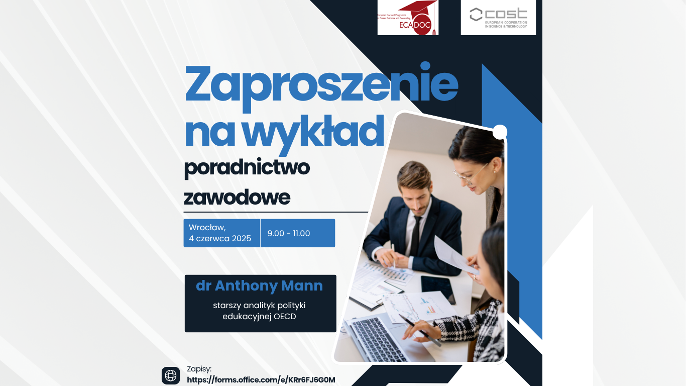 Grafika ze zdjęciem kilku osób pracujących w biurze, przed komputerami, robiących notatki. Na górze grafiki logotypy ECADOC i COST. Poniżej informacje: "Zaproszenie na wykład, poradnictwo zawodowe, Wrocław, 4 czerwca 2025, 9.00 - 11.00, dr Anthony Mann, starszy analityk polityki edukacyjnej OECD. Na dole link do zapisu na wykład: https://forms.office.com/e/KRr6FJ6G0M