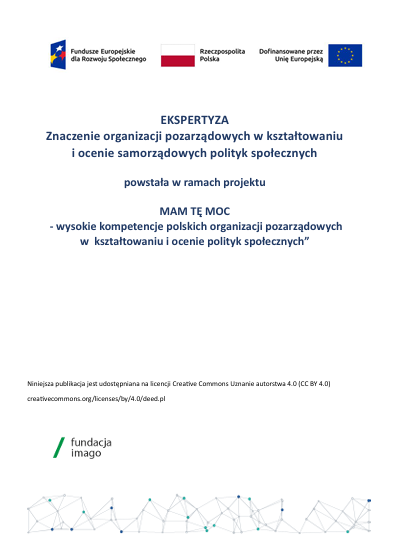 Okładka wydawnictwa Fundacji Imago z logotypami projektu "Mam Tę Moc" i Fundacji Imago oraz tekstami: "EKSPERTYZA Znaczenie organizacji pozarządowych w kształtowaniu i ocenie samorządowych polityk społecznych powstała w ramach projektu MAM TĘ MOC - wysokie kompetencje polskich organizacji pozarządowych w kształtowaniu i ocenie polityk społecznych” Niniejsza publikacja jest udostępniana na licencji Creative Commons Uznanie autorstwa 4.0 (CC BY 4.0) creativecommons.org/licenses/by/4.0/deed.pl".
